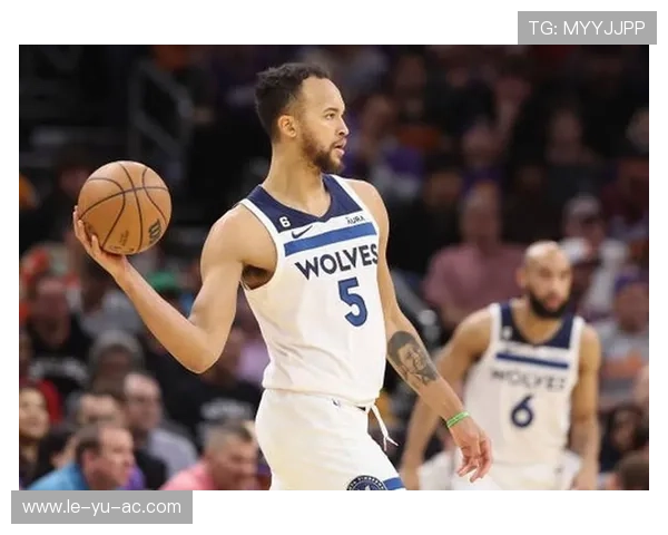 安德森慢动作成亮点森林狼体系运转更从容稳定季后赛前景可期